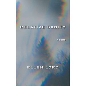 Relative Sanity: Poems -- Ellen Lord
